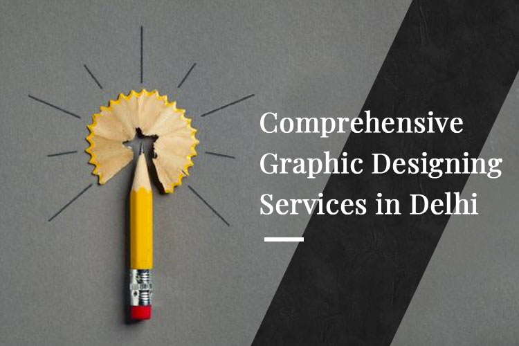 Comprehensive Graphic Designing Services in Delhi